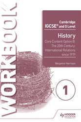 Book cover: Cambridge IGCSE and O Level History Workbook 1 - Core content Option B: The 20th century: International Relations since 1919, by Benjamin Harrison (preview)