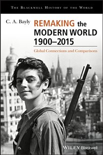 Book cover: Remaking the Modern World 1900 - 2015, by C. A. Bayly (preview)