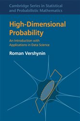 Book cover: High-Dimensional Probability (Book Series Number 47 of Cambridge Series in Statistical and Probabilistic Mathematics) by Roman Vershynin (preview)
