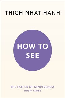 Book cover: How to See, by Thich Nhat Hanh (preview)