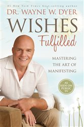 Book cover: Wishes Fulfilled, by Wayne W. Dyer (preview)