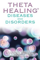 Book cover: ThetaHealing: Diseases and Disorders, by Vianna Stibal (preview)