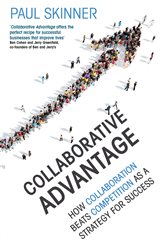 Collaborative Advantage: How collaboration beats competition as a strategy for success