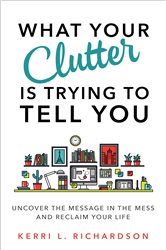 Book cover: What Your Clutter Is Trying to Tell You, by Kerri L. Richardson (preview)