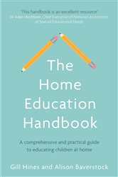 The Home Education Handbook: A comprehensive and practical guide to educating children at home