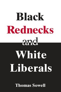 Book cover: Black Rednecks & White Liberals, by Thomas Sowell (preview)