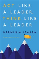 Book cover: Act Like a Leader, Think Like a Leader, by Herminia Ibarra (preview)
