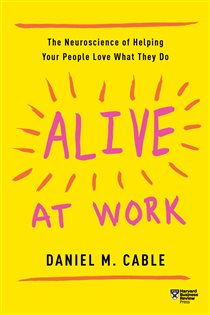 Book cover: Alive at Work, by Daniel M. Cable (preview)