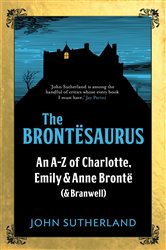 The Brontesaurus: An A&#x2013;Z of Charlotte, Emily and Anne Bront&#xEB; (and Branwell)