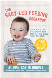 The Baby Led Feeding Cookbook: A new healthy way of eating for your baby that the whole family will love!