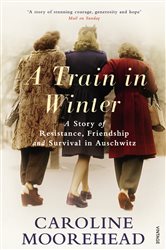 Book cover: A Train in Winter, by Caroline Moorehead (preview)
