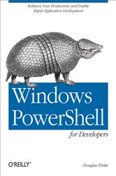 Windows PowerShell for Developers: Enhance Your Productivity and Enable Rapid Application Development