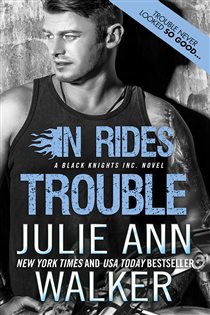 Book cover: In Rides Trouble (Book 2 of Black Knights Inc.) by Julie Ann Walker (preview)