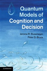 Book cover: Quantum Models of Cognition and Decision, by Jerome R. Busemeyer (preview)