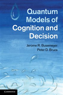 Book cover: Quantum Models of Cognition and Decision, by Jerome R. Busemeyer (preview)
