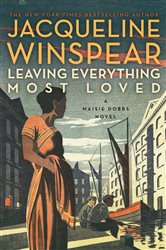 Book cover: Leaving Everything Most Loved (Book 10 of Maisie Dobbs) by Jacqueline Winspear (preview)