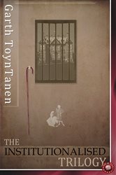 Book cover: The Institutionalised Trilogy (Book 6 of BDSM Erotica) by Garth ToynTanen (preview)