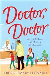 Book cover: Doctor, Doctor: Incredible True Tales From a GP's Surgery, by Dr Rosemary Leonard (preview)