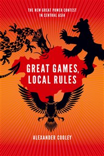 Book cover: Great Games, Local Rules, by Alexander Cooley (preview)