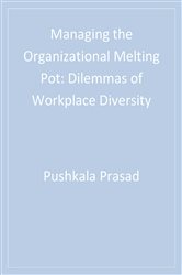 Managing the Organizational Melting Pot: Dilemmas of Workplace Diversity