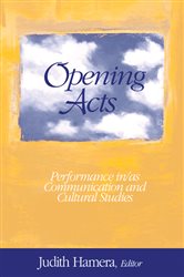 Opening Acts: Performance in/as Communication and Cultural Studies