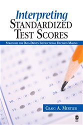 Interpreting Standardized Test Scores: Strategies for Data-Driven Instructional Decision Making
