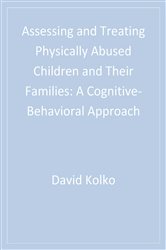 Assessing and Treating Physically Abused Children and Their Families: A Cognitive-Behavioral Approach