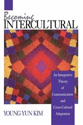 Becoming Intercultural: An Integrative Theory of Communication and Cross-Cultural Adaptation