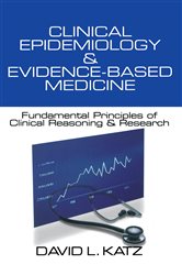 Clinical Epidemiology &amp; Evidence-Based Medicine: Fundamental Principles of Clinical Reasoning &amp; Research