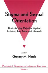 Stigma and Sexual Orientation: Understanding Prejudice against Lesbians, Gay Men and Bisexuals