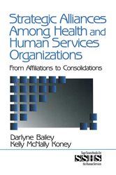 Strategic Alliances Among Health and Human Services Organizations: From Affiliations to Consolidations