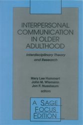 Interpersonal Communication in Older Adulthood: Interdisciplinary Theory and Research