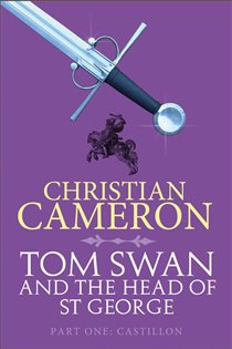 Book cover: Tom Swan and the Head of St George Part One: Castillon, by Christian Cameron (preview)