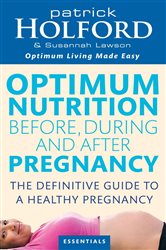 Book cover: Optimum Nutrition Before, During And After Pregnancy, by Patrick Holford (preview)