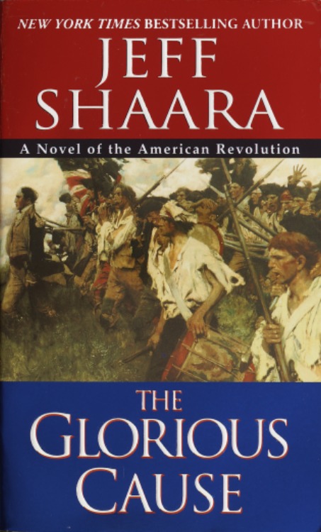 The Glorious Cause: A Novel of the American Revolution Jeff Shaara Author