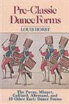 Pre-Classic Dance Forms: The Pavan, Minuet, Galliard, Allemand, and 10 Other Early Dance Forms