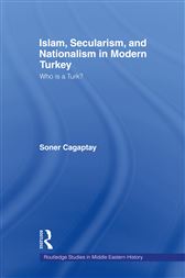 Islam, Secularism and Nationalism in Modern Turkey: Who is a Turk?
