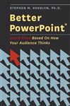 Better PowerPoint (R): Quick Fixes Based On How Your Audience Thinks