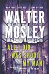 All I Did Was Shoot My Man: A Leonid McGill Mystery