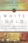 White Gold: The Extraordinary Story of Thomas Pellow and Islam&#x27;s One Million White Slaves