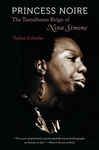Princess Noire: The Tumultuous Reign of Nina Simone