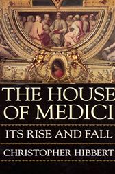 The House Of Medici By Hibbert Christopher Ebook