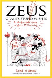 Ebook Zeus Grants Stupid Wishes A No Bullshit Guide To World Mythology By Cory Obrien