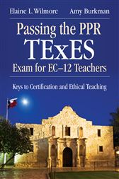 Passing the PPR TExES Exam for EC–12 Teachers: Keys to Certification and Ethical Teaching