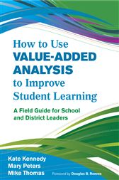 How to Use Value-Added Analysis to Improve Student Learning: A Field Guide for School and District Leaders