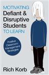 Motivating Defiant and Disruptive Students to Learn: Positive Classroom Management Strategies