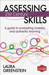 Assessing 21st Century Skills: A Guide to Evaluating Mastery and Authentic Learning