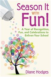 Season It With Fun!: A Year of Recognition, Fun, and Celebrations to Enliven Your School