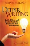 Deeper Writing: Quick Writes and Mentor Texts to Illuminate New Possibilities