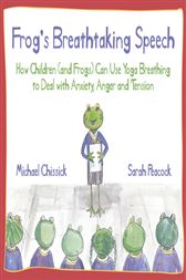 and frogs Frogs Breathtaking Speech: How children anger and tension can use yoga breathing to deal with anxiety